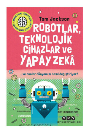 Yapı Kredi Yayınları Robotlar Teknolojik Cihazlar ve Yapay Zeka ve Bunlar Dünyamızı Nasıl Değiştiriyor